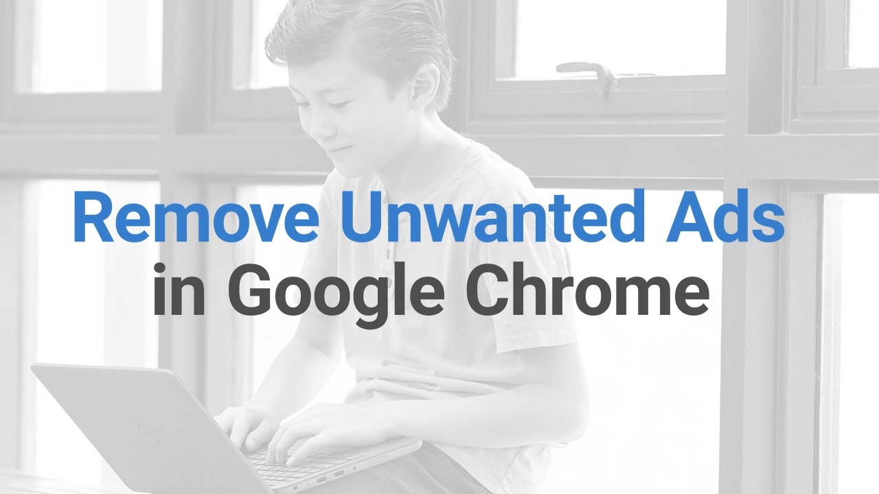 How to Remove Unwanted Ads in Google Chrome