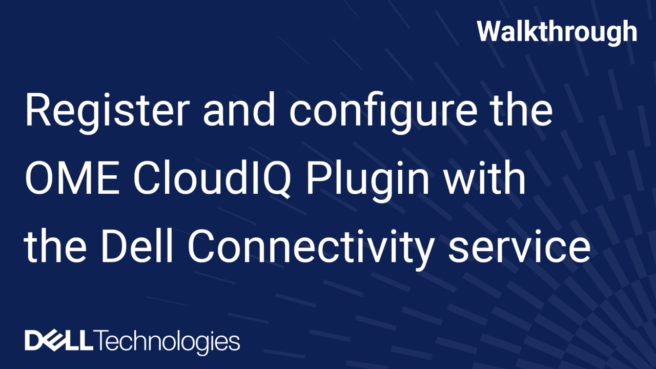 How to register and configure the OpenManage Enterprise CloudIQ Plugin with the Dell Connectivity service