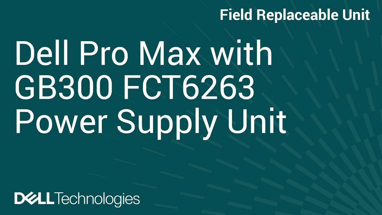 How to Replace Power-supply unit in Dell Pro Max with GB300 FCT6263